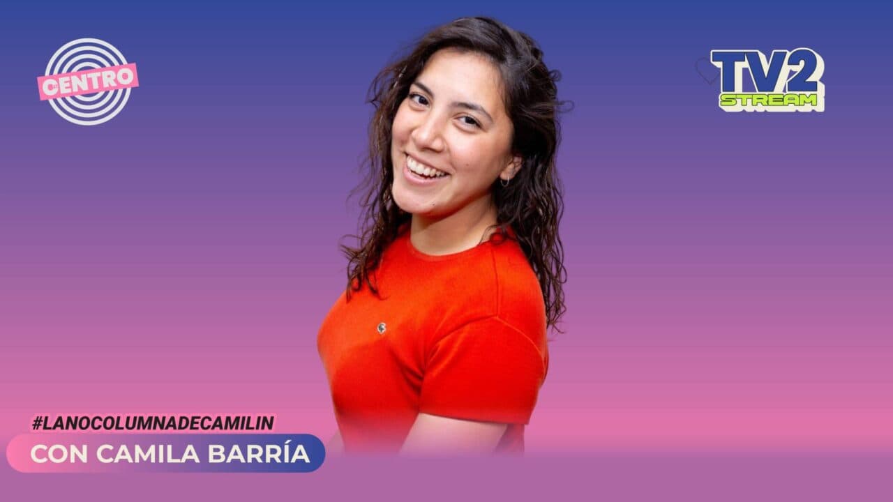#TV2Stream La NO columna de Camilín – Camila Barría @barriacami