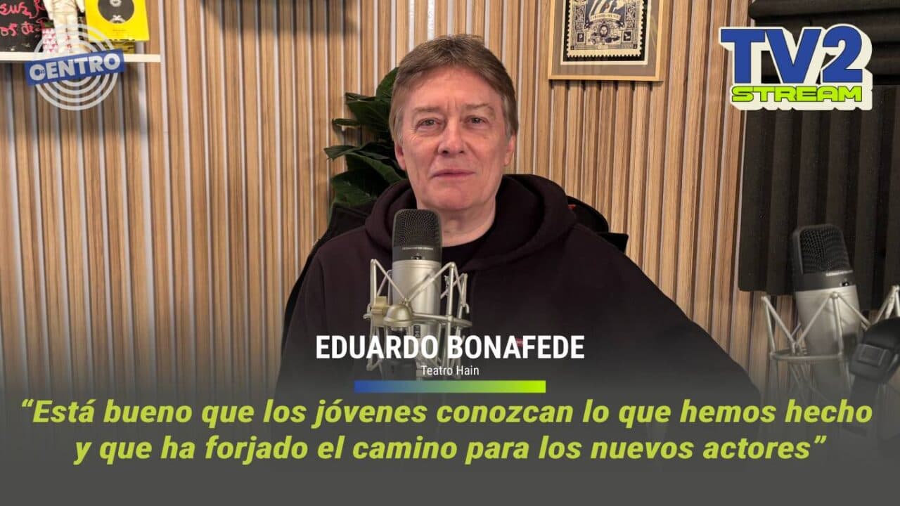 #TV2Stream Entrevista a Eduardo Bonafede – Teatro Hain