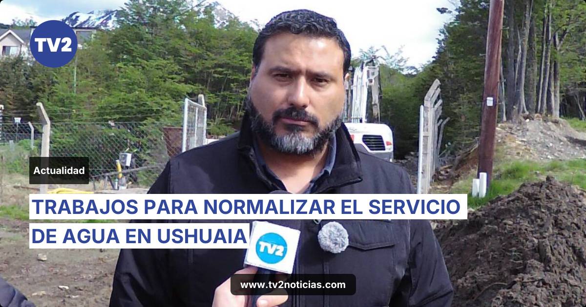 TRABAJOS PARA NORMALIZAR EL SERVICIO DE AGUA EN USHUAIA | Actualidad ...